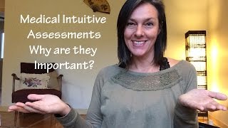 Medical Intuitive Assessments, why they are Important!