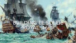 Building the Le Soleil Royal Part 3