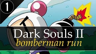 ? Dark Souls 2: Bomberman Run [#1] Забег Бомбермэна начинается! ?