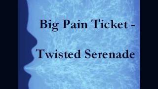 Big Pain Ticket - Twisted Serenade