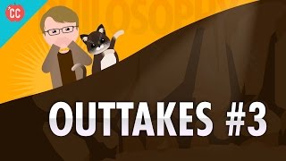 Outtakes #3: Crash Course Philosophy