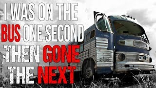 "I Was On The Bus One Second, Then Gone The Next" Creepypasta