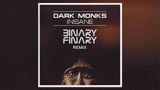 Dark Monks - Insane (Binary Finary Remix) Radio Edit