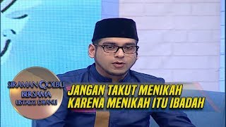 Jangan Takut Menikah, Karena Menikah Adalah Ibadah - Siraman Qolbu (17/1)
