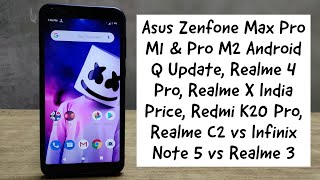 Asus Max Pro M1 & M2 Android Q Update, Realme X India Price, Redmi K20 Pro, RM C2 vs Infinix Note 5