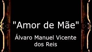 Amor de Mãe - Álvaro Manuel Vicente dos Reis [PO]