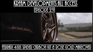 Kream Developments:All access Episode 29 - ROSE GOLD & CUSTOM CARBON KIT FERRARI 488 SPIDER!