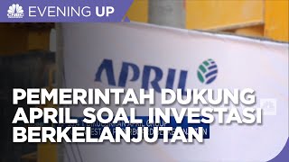 Pemerintah Dukung Usaha April Group Dalam Investasi Bisnis Berkelanjutan