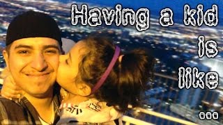 HAVING A KID IS LIKE...