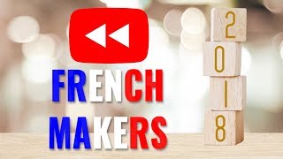 Le Youtube Rewind des Makers Francophones - 2018
