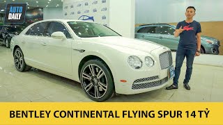 Trải nghiệm Bentley Continental Flying Spur 2014 tầm 10 tỷ - Vẫn xứng đẳng cấp thượng lưu |Autodaily