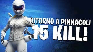 RITORNO A PINNACOLI E FACCIO 15 KILL! | FORTNITE ITA
