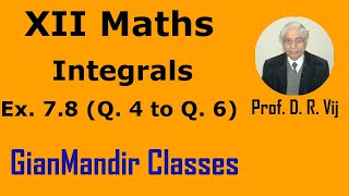 XII Maths | Integrals | Ex. 7.8 (Q. 4 to Q. 6) by Mohit Sir