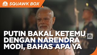 Perkuat Kerja Sama, Putin Bakal Kopdar Dengan Narendra Modi