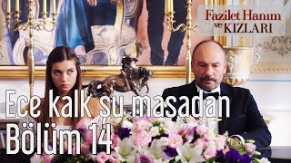Fazilet Hanım ve Kızları 14. Bölüm - Ece Kalk Şu Masadan