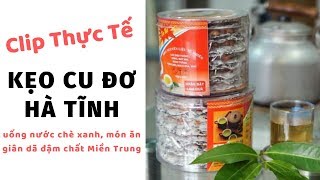 CLIP Kẹo Cu Đơ Hà Tĩnh, Uống Với Nước Chè Xanh Trở Thành Món Ăn Dân Giã Đậm Chất Miền Trung