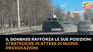 Il Donbass rafforza le sue posizioni strategiche in attesa di nuove provocazioni