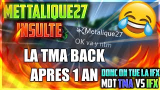 {Tma Back Apres 1 An} MDT [TMA VS IFX] METTALIQUE27 M INSULTE DONC ON TUE LA IFX ?