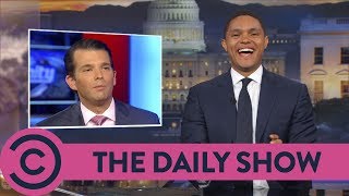 Trump Jr. Busts Out A High-Quality Defence | The Daily Show with Trevor Noah