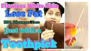 Toothpick Magic | टूथपिक - जो चर्बी पिघलाए को मक्ख़न की तरह पिघलाएं और गोरा बनाये | डॉ शालिनी