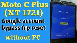 Motorola Moto C Plus XT1721 Google Account Bypass FRP Reset Without PC 2019