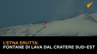 L'Etna erutta: fontane di lava dal cratere Sud-Est