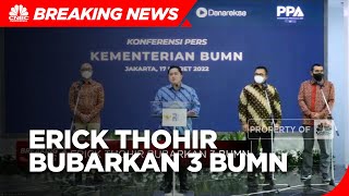 Erick Thohir Bubarkan 3 BUMN