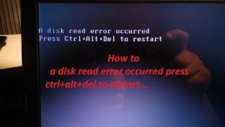 How to a disk read error occurred press ctrl+alt+del to restart