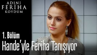 Hande'yle Feriha tanışıyor - Adını Feriha Koydum 1. Bölüm