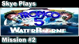 Tropico 5 Waterborne ► Campaign Mission #2 - How Deep is the Ocean?◀ Gameplay / Tips