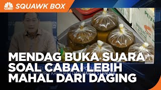 Mendag Buka Suara Soal Harga Cabai Lebih Mahal dari Daging