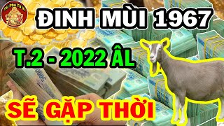Đúng Tháng 2 ÂL Đinh Mùi 1967 Được Thần Tài Ban Lộc Lớn, Tiền Bạc Kéo Về Ầm Ầm, Cực Giàu
