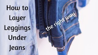 How to Layer Leggings Under Jeans the Right Way