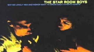 The Star Room Boys "Why do lonely men and women want to break each other's hearts"