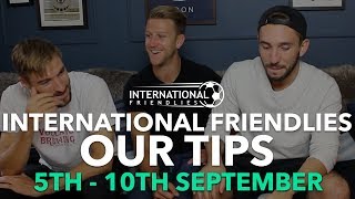 International Friendlies 5th - 10th September