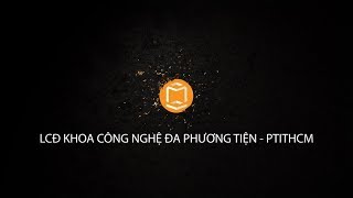 GIỚI THIỆU LCĐ CÔNG NGHỆ ĐA PHƯƠNG TIỆN || PTIT HCM