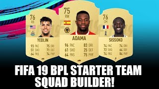 FIFA 19 PREMIER LEAGUE BPL STARTER TEAM SQUAD BUILDER - FT. ADAMA, SISSOKO, YEDLIN,,,