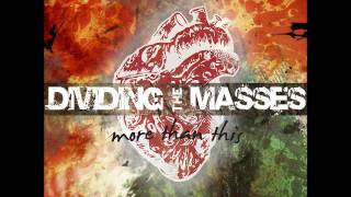 Dividing the Masses - The Good Life (ft.  Grant of A Past Unknown)