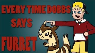 Every Time Dobbs says Furret (R/B - HG/SS)