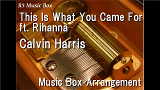 This Is What You Came For ft. Rihanna/Calvin Harris [Music Box]