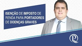 Isenção de imposto de renda para portadores de doenças graves