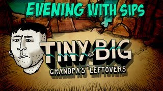 An Evening With Sips - Tiny & Big: Grandpa's Leftovers