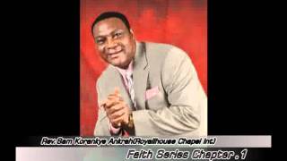 Rev.Sam Korankye Ankrah- Faith Series (Chapter 1)