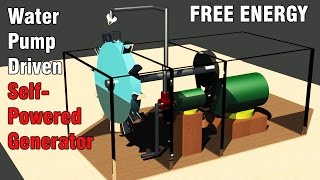 Free Energy Generator - Self Powered Water Pump Driven Generator - Overunity Generator