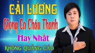 Giọng Ca Châu Thanh - Những Trích Đoạn Cải Lương Hay Nhất KHÔNG QUẢNG CÁO
