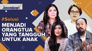 #Solusi | Menjadi Orangtua Yang Tangguh Untuk Anak