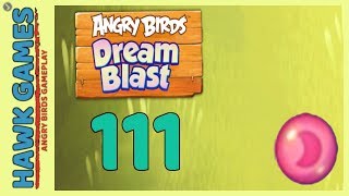 Angry Birds Dream Blast Level 111 - Walkthrough, No Boosters