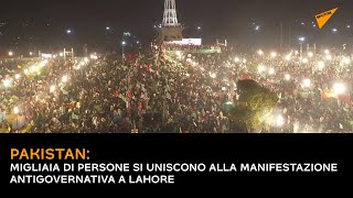 #Pakistan: Migliaia di persone si uniscono alla manifestazione antigovernativa a Lahore
