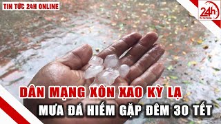 Mưa Đá xuất hiện Nhiều Tỉnh Khắp Miền Bắc và Hà Nội hiếm gặp đêm 30 tết, dân mạng xôn xao kỳ lạ