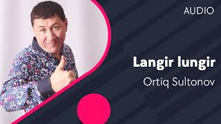 Ortiq Sultonov - Langir lungir
